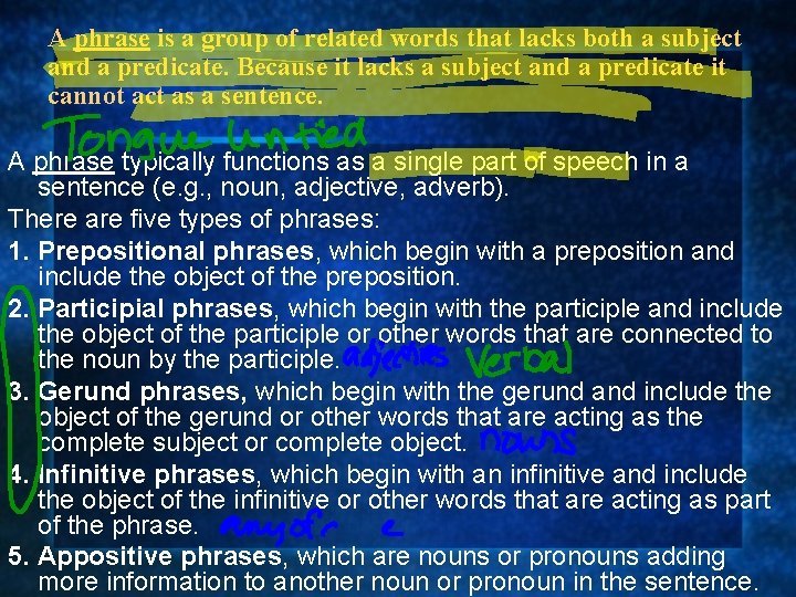 A phrase is a group of related words that lacks both a subject and