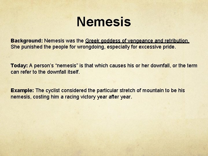 Nemesis Background: Nemesis was the Greek goddess of vengeance and retribution. She punished the