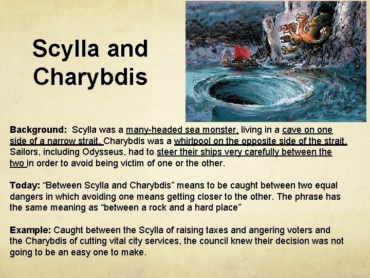 Scylla and Charybdis Background: Scylla was a many-headed sea monster, living in a cave