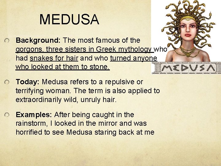 MEDUSA Background: The most famous of the gorgons, three sisters in Greek mythology who