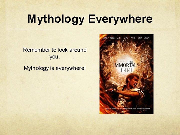 Mythology Everywhere Remember to look around you. Mythology is everywhere! 