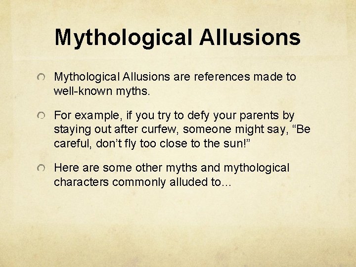 Mythological Allusions are references made to well-known myths. For example, if you try to