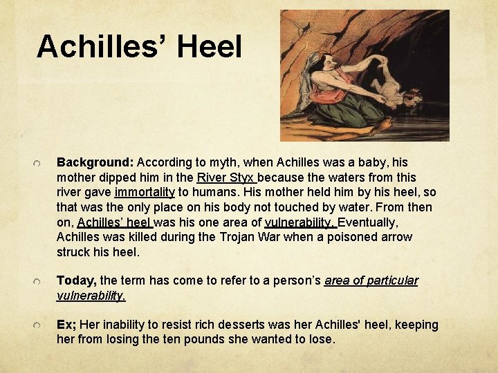 Achilles’ Heel Background: According to myth, when Achilles was a baby, his mother dipped