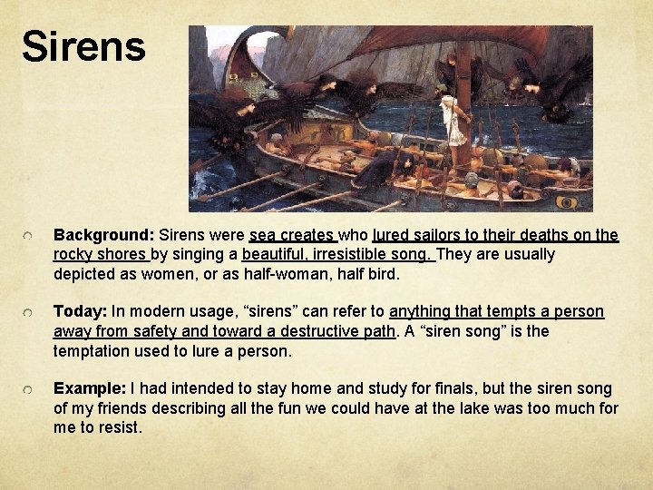 Sirens Background: Sirens were sea creates who lured sailors to their deaths on the