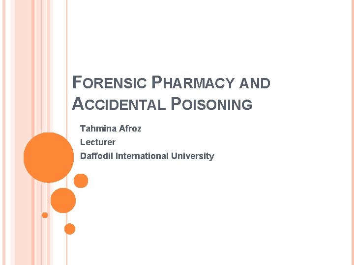FORENSIC PHARMACY AND ACCIDENTAL POISONING Tahmina Afroz Lecturer Daffodil International University 