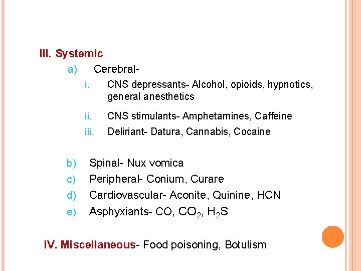 III. Systemic a) Cerebrali. CNS depressants- Alcohol, opioids, hypnotics, general anesthetics ii. CNS stimulants-