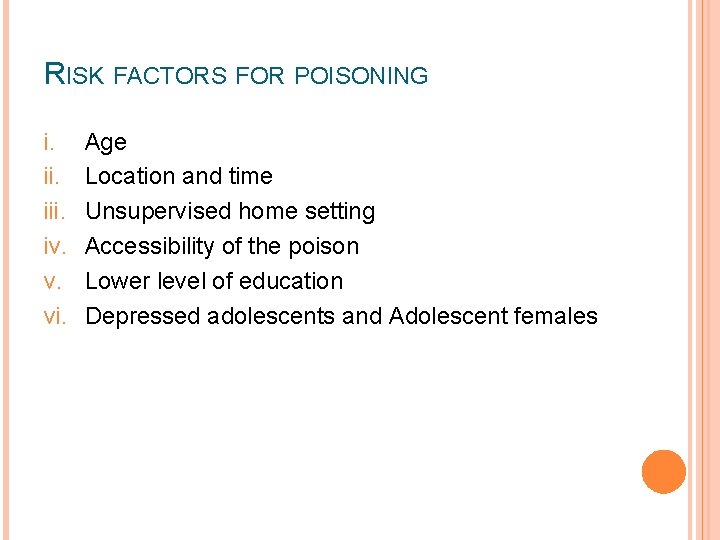 RISK FACTORS FOR POISONING i. iii. iv. v. vi. Age Location and time Unsupervised