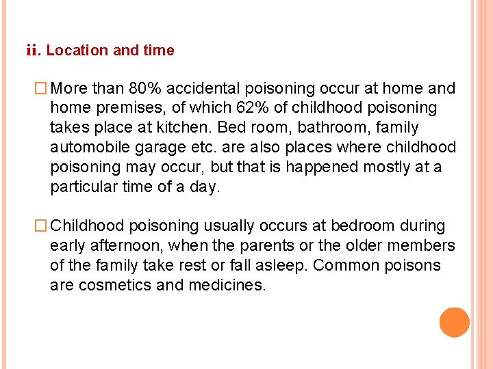 ii. Location and time � More than 80% accidental poisoning occur at home and