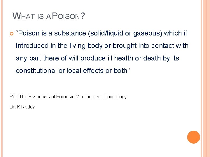 WHAT IS A POISON? “Poison is a substance (solid/liquid or gaseous) which if introduced