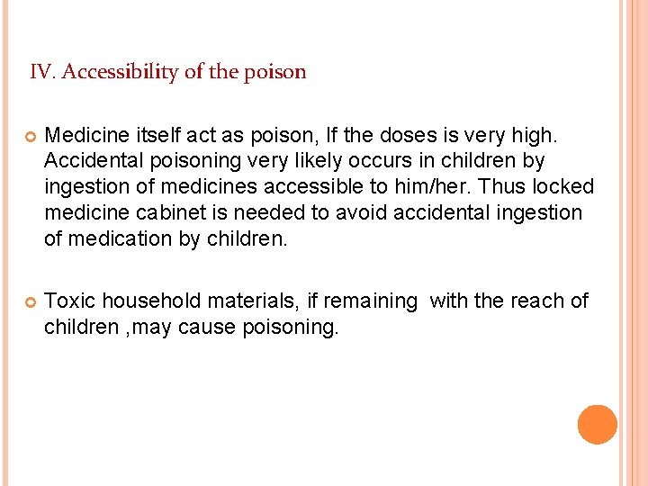 IV. Accessibility of the poison Medicine itself act as poison, If the doses is