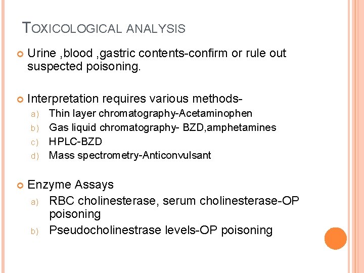 TOXICOLOGICAL ANALYSIS Urine , blood , gastric contents-confirm or rule out suspected poisoning. Interpretation