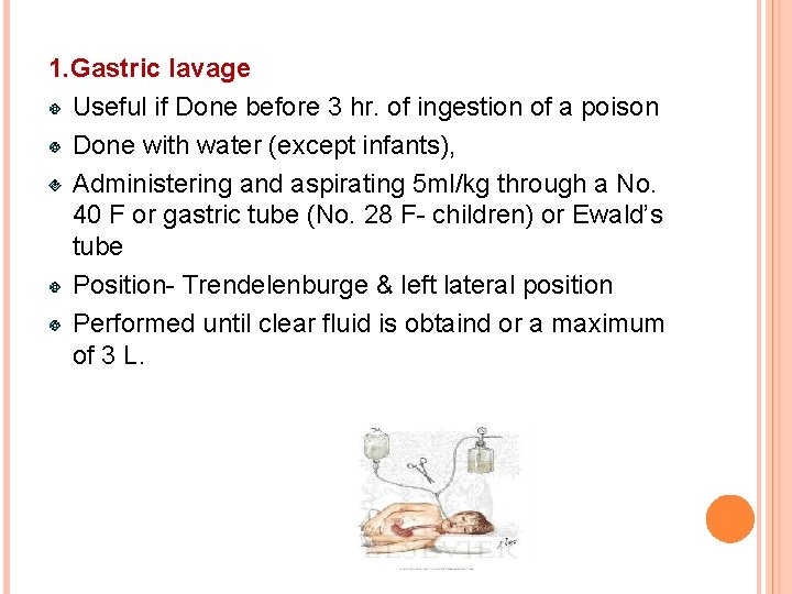 1. Gastric lavage Useful if Done before 3 hr. of ingestion of a poison