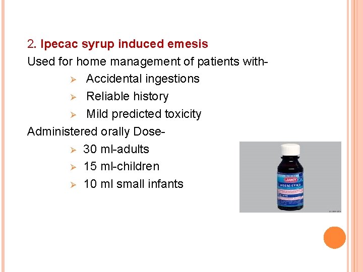2. Ipecac syrup induced emesis Used for home management of patients withØ Accidental ingestions
