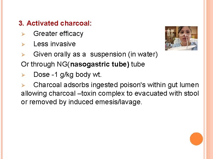 3. Activated charcoal: Ø Greater efficacy Ø Less invasive Ø Given orally as a