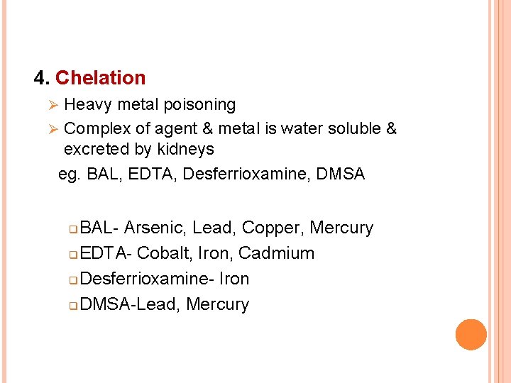 4. Chelation Heavy metal poisoning Ø Complex of agent & metal is water soluble