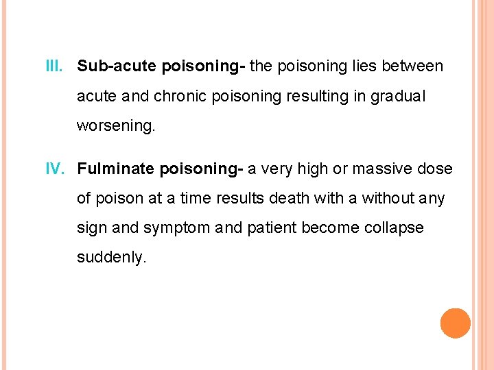 III. Sub-acute poisoning- the poisoning lies between acute and chronic poisoning resulting in gradual