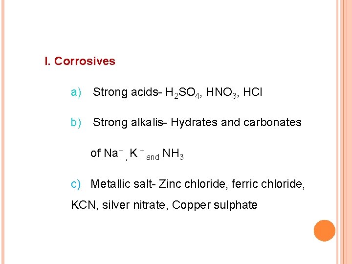 I. Corrosives a) Strong acids- H 2 SO 4, HNO 3, HCl b) Strong