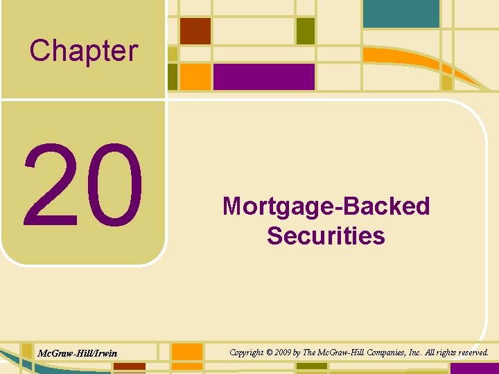 Chapter 20 Mc. Graw-Hill/Irwin Mortgage-Backed Securities Copyright © 2009 by The Mc. Graw-Hill Companies,