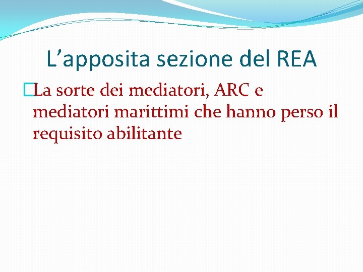 L’apposita sezione del REA �La sorte dei mediatori, ARC e mediatori marittimi che hanno