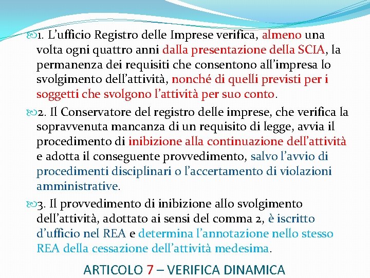  1. L’ufficio Registro delle Imprese verifica, almeno una volta ogni quattro anni dalla