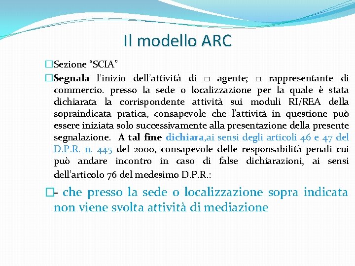 Il modello ARC �Sezione “SCIA” �Segnala l’inizio dell’attività di □ agente; □ rappresentante di