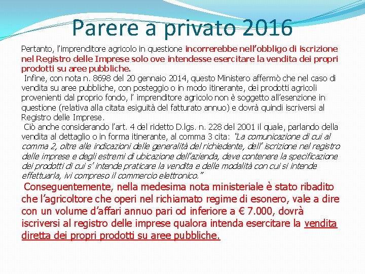 Parere a privato 2016 Pertanto, l’imprenditore agricolo in questione incorrerebbe nell’obbligo di iscrizione nel