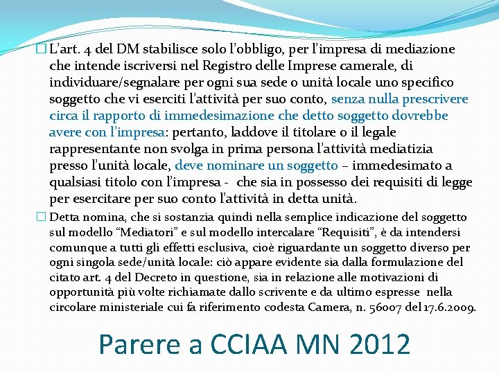 � L’art. 4 del DM stabilisce solo l’obbligo, per l’impresa di mediazione che intende