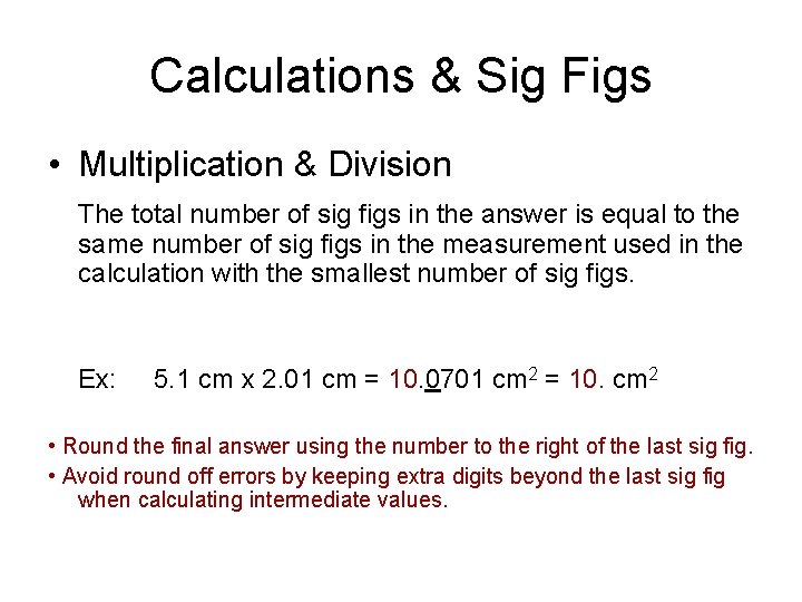 Calculations & Sig Figs • Multiplication & Division The total number of sig figs