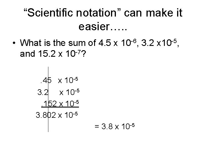 “Scientific notation” can make it easier…. . • What is the sum of 4.