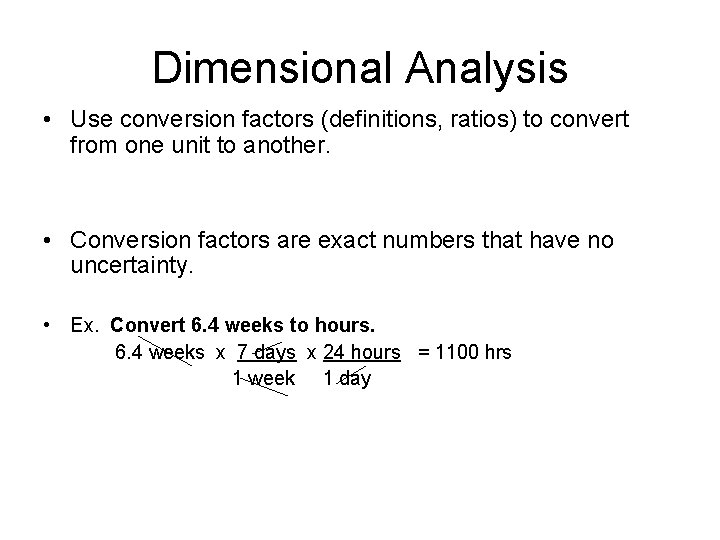 Dimensional Analysis • Use conversion factors (definitions, ratios) to convert from one unit to