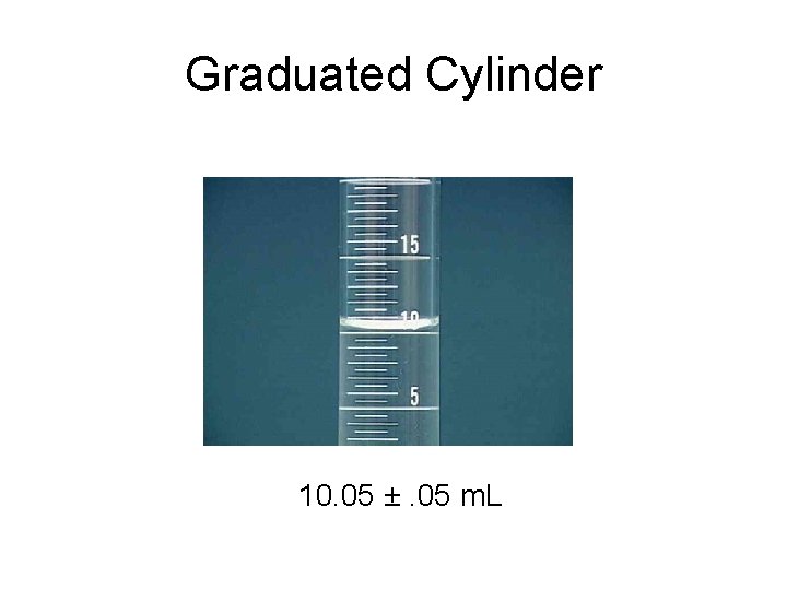 Graduated Cylinder 10. 05 ±. 05 m. L 
