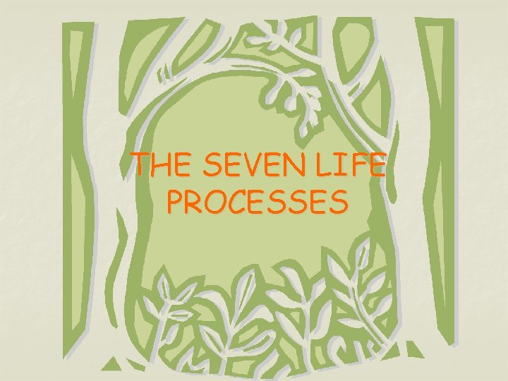 THE SEVEN LIFE PROCESSES 