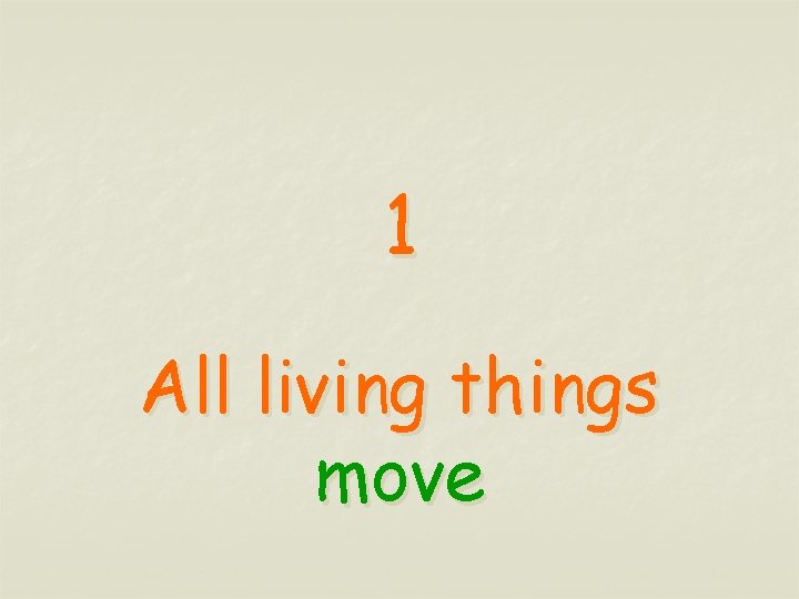1 All living things move 