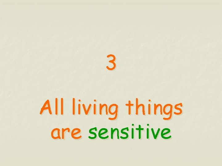 3 All living things are sensitive 