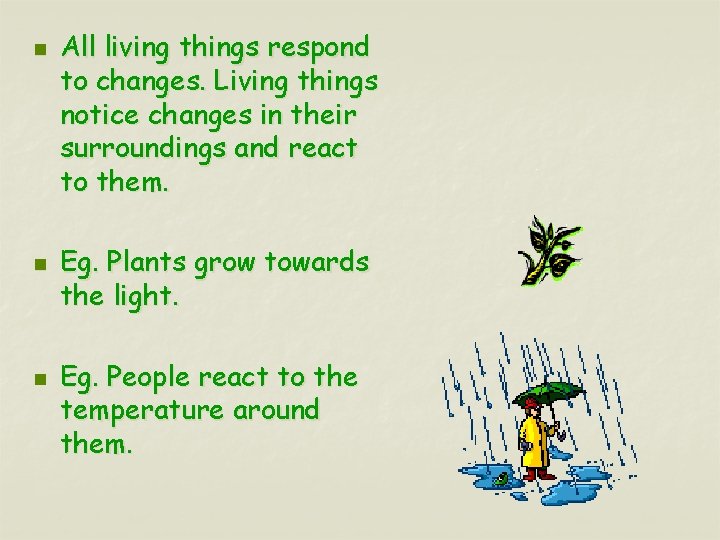 n n n All living things respond to changes. Living things notice changes in