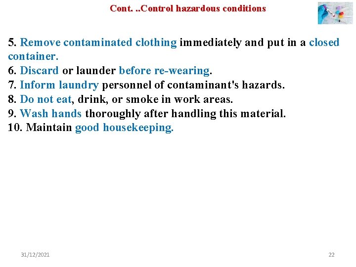 Cont. . . Control hazardous conditions 5. Remove contaminated clothing immediately and put in