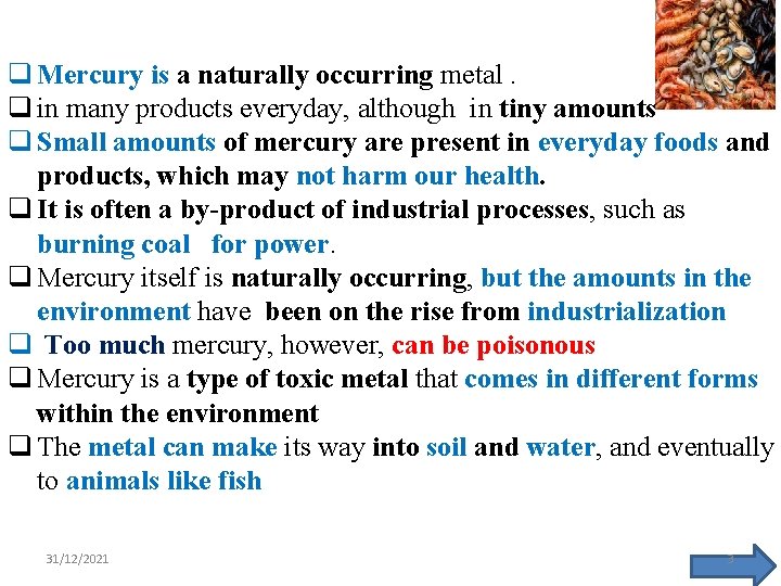 q Mercury is a naturally occurring metal. q in many products everyday, although in
