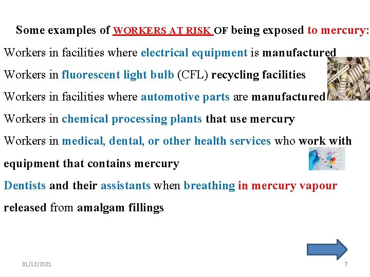 Some examples of WORKERS AT RISK OF being exposed to mercury: Workers in facilities