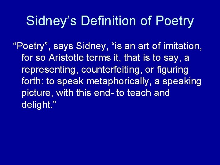 Sidney’s Definition of Poetry “Poetry”, says Sidney, “is an art of imitation, for so