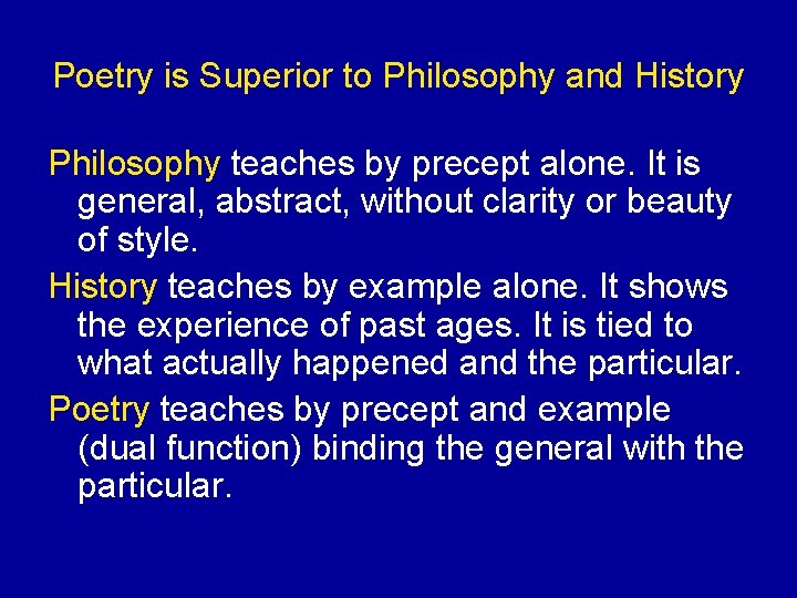 Poetry is Superior to Philosophy and History Philosophy teaches by precept alone. It is