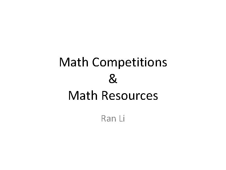 Math Competitions & Math Resources Ran Li 
