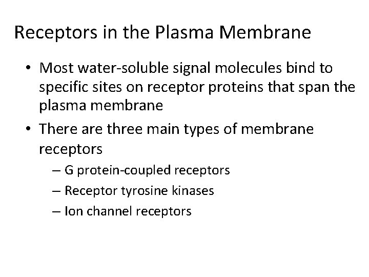 Receptors in the Plasma Membrane • Most water-soluble signal molecules bind to specific sites