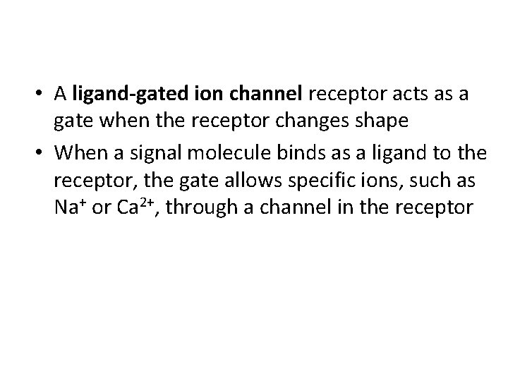  • A ligand-gated ion channel receptor acts as a gate when the receptor