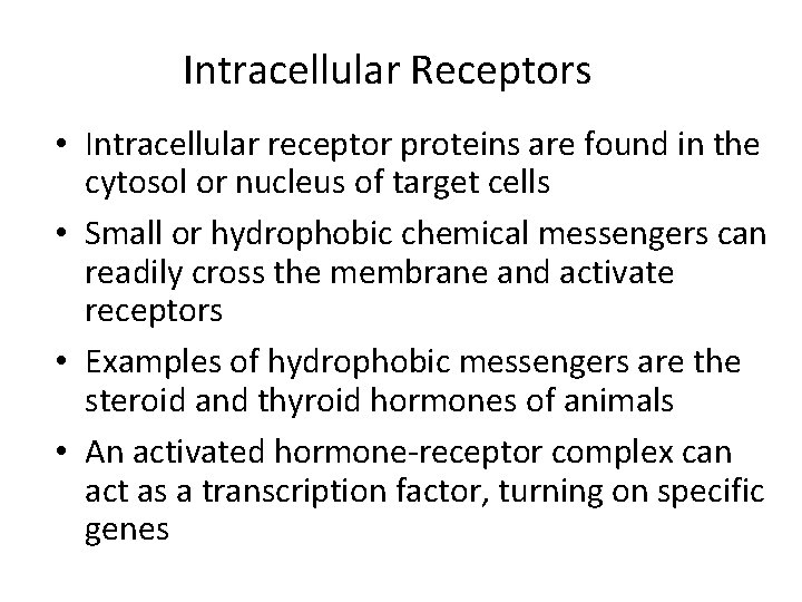 Intracellular Receptors • Intracellular receptor proteins are found in the cytosol or nucleus of