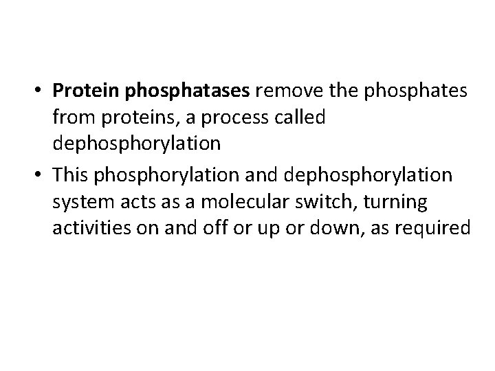  • Protein phosphatases remove the phosphates from proteins, a process called dephosphorylation •