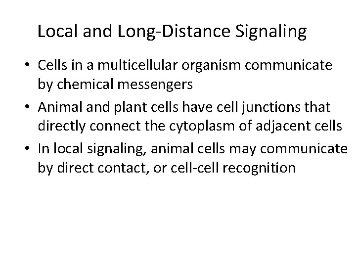 Local and Long-Distance Signaling • Cells in a multicellular organism communicate by chemical messengers
