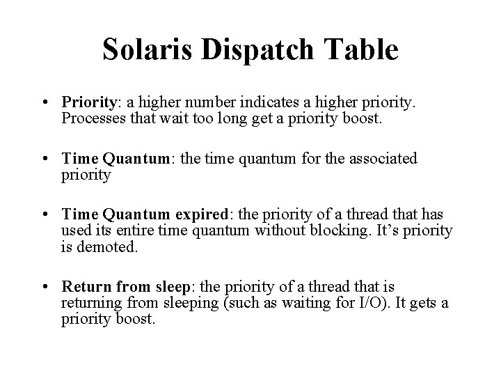 Solaris Dispatch Table • Priority: a higher number indicates a higher priority. Processes that