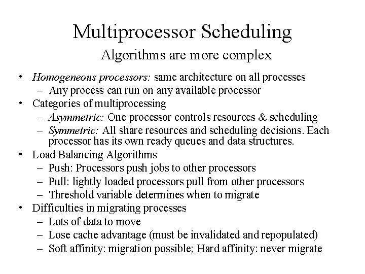 Multiprocessor Scheduling Algorithms are more complex • Homogeneous processors: same architecture on all processes