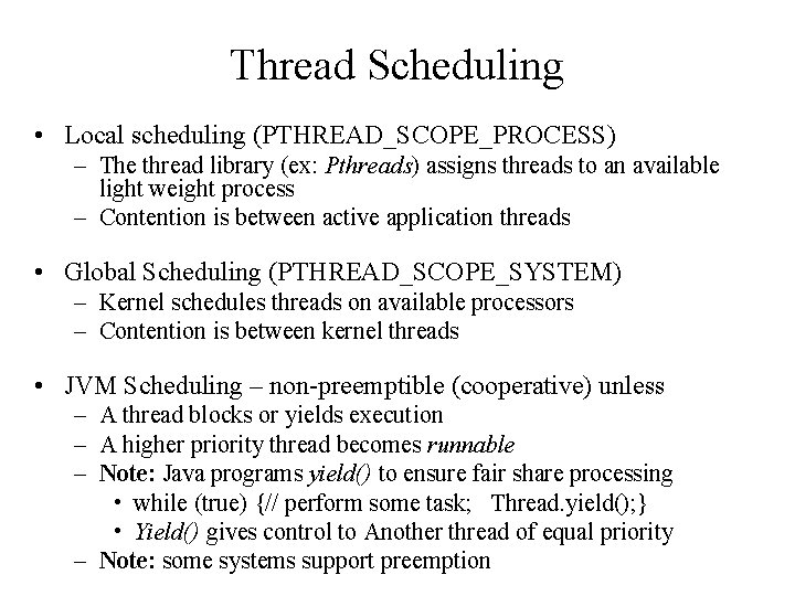 Thread Scheduling • Local scheduling (PTHREAD_SCOPE_PROCESS) – The thread library (ex: Pthreads) assigns threads