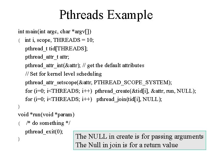 Pthreads Example int main(int argc, char *argv[]) { int i, scope, THREADS = 10;